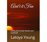 Aint't it Fun: Living Spiritually Naked and Unafraid