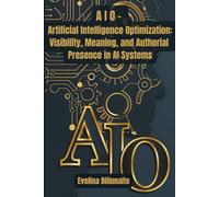 AIO - Artificial Intelligence Optimization: Visibility, Meaning, and Authorial Presence in AI Systems
