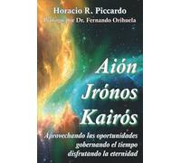 Aión, Jrónos, Kairós: Aprovechando las oportunidades, gobernando el tiempo, discrutando la eternidad