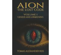 AION - THE LOST CODE: Volume I: Genesis and Awakening: 1