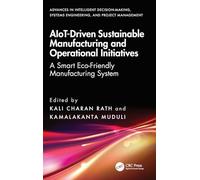 AIoT-Driven Sustainable Manufacturing and Operational Initiatives: A Smart Eco-Friendly Manufacturing System (Advances in Intelligent Decision-Making, Systems Engineering, and Project Management)