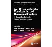 AIoT-Driven Sustainable Manufacturing and Operational Initiatives: A Smart Eco-Friendly Manufacturing System (Advances in Intelligent Decision-Making, Systems Engineering, and Project Management)