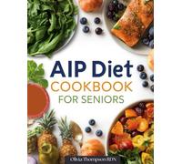 AIP DIET COOKBOOK FOR SENIORS: Nourishing Autoimmune Protocol Recipes for a Healthy Lifestyle