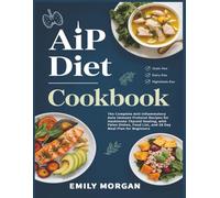 AIP Diet Cookbook: The Complete Anti Inflammatory Auto Immune Protocol Recipes for Hashimoto Thyroid Healing, with Paleo Dishes, Food List, and 28 Day Meal Plan for Beginners