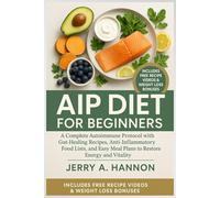 AIP Diet For Beginners: A Complete Autoimmune Protocol with Gut-Healing Recipes, Anti-Inflammatory Food Lists, and Easy Meal Plans to Restore Energy and Vitality.