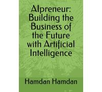 AIpreneur: Building the Business of the Future with Artificial Intelligence