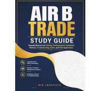 Air B trade study guide: Essential Resource for Heating, Cooling Systems, Installation Methods, Troubleshooting, Codes, and Field Applications