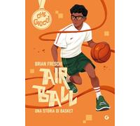 Air ball. Una storia di basket (Che gioco!)