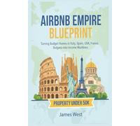 AIR BNB EMPIRE Turning budget homes in Italy, Spain, USA, France & Bulgaria into income machines: The Small Investor’s Short-Let Property Blueprint (Up to £50k)