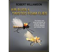 AIR BUGS & TWISTED FOAM FLIES: The history and tying techniques for creating flies with O2 Body Material and twisted foam
