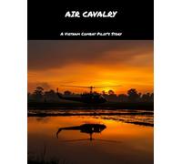 Air Cavalry: A Vietnam Combat Pilot'S Story