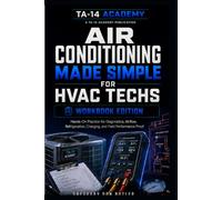 Air Conditioning Made Simple for HVAC Techs: A Hands-On HVAC Workbook for Diagnostics, Airflow, Refrigeration, Charging, and Field Performance Proof (TA-14 Academy HVAC Tech Series)