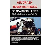 AIR CRASH INVESTIGATIONS: DRAMA IN SIOUX CITY The Crash of United Airlines Flight 232