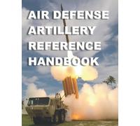 Air Defense Artillery Reference Handbook: Field Manual FM 3-01.11