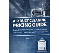 Air Duct Cleaning Pricing Guide: Quote, Bid, and Profit System for HVAC Contractors: Estimate Forms, Commercial Proposals, Job Costing Trackers