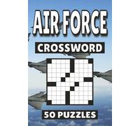 Air Force Crossword: 50 Puzzles For Kids, Adults and Seniors Easy Mind-Stimulating Fun and Engaging Challenges for Mental Relaxation and Vocabulary