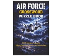 Air Force Crossword Puzzle Book: 100 Challenging Puzzles for Military Enthusiasts, Veterans, and Aviation Fans (The Perfect Gift for Crossword Lovers)
