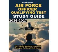 Air Force Officer Qualifying Test Study Guide 2026-2027: Comprehensive Practice Book with 750+ Questions, Full-Length Exams, Aviation Knowledge, Math, Reading, and Leadership Scenarios