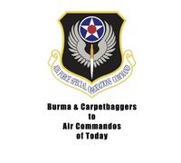 Air Force Special Operations Command: Burma & Carpetbaggers to Air Commandos of Today