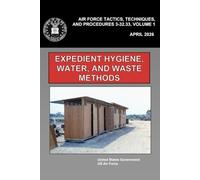 Air Force Tactics, Techniques, and Procedures 3-32.33, Volume 1 Expedient Hygiene, Water, and Waste Methods April 2026
