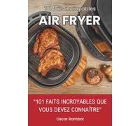 AIR FRYER - 101 Faits Incroyables