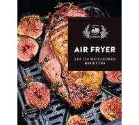 Air Fryer: 150 recettes croustillantes, sans huiles et pleines de saveur