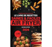 Air Fryer 2026: Livre de recettes en couleurs , +100 recettes faciles, rapides et gourmandes pour tous les Airfryers