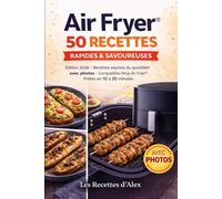 Air Fryer® - 50 Recettes Rapides & Savoureuses: Édition 2026 - Recettes express du quotidien avec photos - Compatibles Ninja® Air Fryer® - Prêtes en 10 à 20 minutes (Les recettes d'Alex)