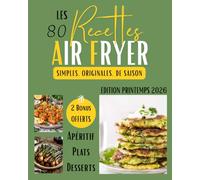 Air Fryer : 80 recettes de printemps faciles, rapides et gourmandes: Légumes de saison, plats légers, accompagnements, desserts - cuisine rapide, saine et express au quotidien