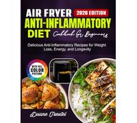 Air Fryer Anti-Inflammatory Diet Cookbook for Beginners: Delicious Anti-Inflammatory Recipes for Weight Loss, Energy, and Longevity