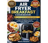 Air Fryer Breakfast Cookbook: 100+ Quick & Healthy Morning Recipes Made Easy - Crispy, Fluffy, and Protein-Packed Breakfasts Ready in 30 Minutes or ... Mornings, Weight Balance, and Everyday Energy