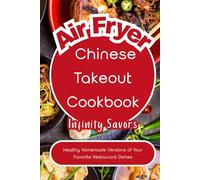 Air Fryer Chinese Recipes Cookbook | Easy & Healthy Homemade Asian Meals: 7-day Meal Plan | Grocery List | Air fryer Tips & Techniques | Rice noodles & Homemade sauces
