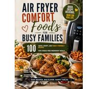 Air Fryer Comfort Foods for Busy Families: 100 Easy, Crispy, and Family-Friendly Recipes for Quick Weeknight Dinners, Comfort Food Classics, Game-Day ... & Delicious: The Modern Everyday Kitchen)