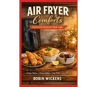 Air Fryer Comforts: Homestyle Favourites Made Light (Recipes)