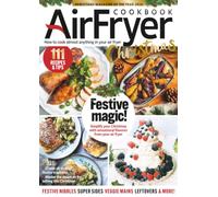 Air Fryer Cook Book Christmas Special Magazine: 111 Festive Recipes & Tips | Simplify Your Christmas with Super Sides, Veggie Mains, Leftovers & More!