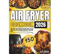 Air Fryer Cookbook 2026 Edition: 156 Crispy and Effortless Recipes with a 30-Day Meal Plan, Full Nutrition, and Weekly Shopping Lists