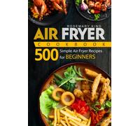 Air Fryer Cookbook: 500 Simple Air Fryer Recipes for Beginners: 1