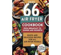 Air Fryer Cookbook: 66 Quick and Delicious Recipes for All Air Fryer Models - From Breakfast to Dinner and Desserts!