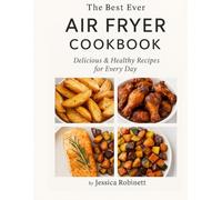 Air Fryer Cookbook: Delicious & Healthy Recipes for Every Day: 2000+ Quick and Easy Air Fryer Recipes for Beginners and Busy Home Cooks | Tasty, Healthy, and Ready in Minutes