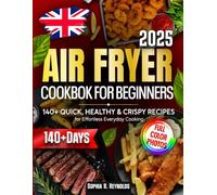 Air Fryer Cookbook for Beginners: 140+ Quick, Healthy & Crispy Recipes for Effortless Everyday Cooking