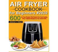 Air Fryer Cookbook for Beginners #2020: 600 Air Fryer Recipes That Anyone Can Cook - Healthy, Easy, Foolproof Recipes for Your Whole Family with Nutrition Facts (The Big Air Fryer Cookbook-01)