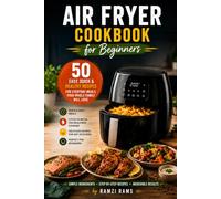 Air Fryer Cookbook for Beginners: 50 Easy and Healthy Recipes to Master Your Air Fryer and Eat Smarter Every Day