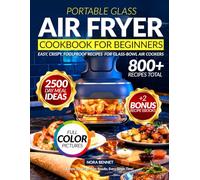 Air Fryer Cookbook for Beginners: 800+ Quick, Easy & Delicious Air Fryer Recipes for Every Meal. Cook Healthier, Faster, and with Zero Stress