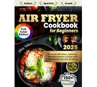 Air Fryer Cookbook for Beginners: Discover 150+ Healthy, Quick and Easy Italian, Spanish and Greek Recipes with Pictures. Effortless, Delicious Mediterranean Cuisine with Traditional Sauces at Home