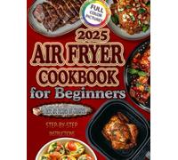 AIR FRYER COOKBOOK for Beginners: Easy, Healthy, and Delicious Air Fryer Recipes for Busy Home Cooks