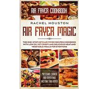 Air Fryer Cookbook For Beginners: LESS OIL FOR EVERYBODY - Simple Yet Delightful Air Fryer Recipes To Die For - The Basic Keto Diet Meal Plan Cookbook & Meal Prep For Weight Loss