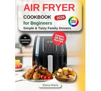 Air Fryer Cookbook for Beginners: Simple and Tasty Family Dinners with a Complete 28-Day Meal Plan