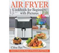 Air Fryer Cookbook for Beginners with Pictures: Quick & Delicious Recipes of Homemade Fried Meals | Easy Book to Cook Healthy Food