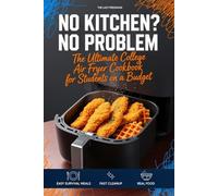 Air Fryer Cookbook for College Students: No Kitchen? No Problem, Easy Dorm Room Meals & First Apartment Gifts for Teens: 75 Air Fryer Meals & Recipes for Busy Students