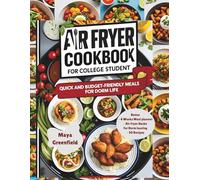 Air Fryer Cookbook for College Students: Quick and Budget-Friendly Meals for Dorm Life